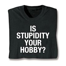 Product Image for Is Stupidity Your Hobby? Shirts