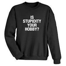 Alternate Image 1 for Is Stupidity Your Hobby? Shirts