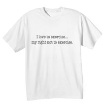 Alternate Image 2 for I Love To Exercise-. My Right Not To Exercise. Shirts