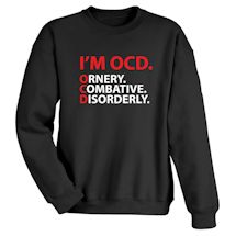 Alternate Image 1 for I'm OCD. Ornery,Combative,Disorderly. T-Shirt or Sweatshirt