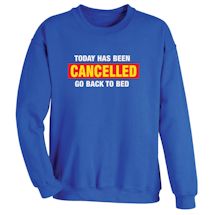Alternate Image 1 for Today Has Been Cancelled Go Back To Bed T-Shirt or Sweatshirt