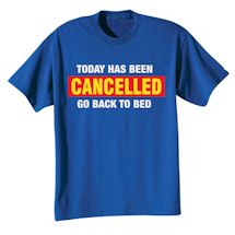 Alternate Image 2 for Today Has Been Cancelled Go Back To Bed Shirts