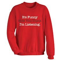 Alternate Image 1 for It's Funny How You Think I'm Listening. Shirts