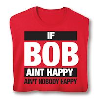 Product Image for If Bob Aint Happy Ain't Nobody Happy Shirts
