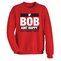 Alternate Image 2 for If Bob Aint Happy Ain't Nobody Happy Shirts