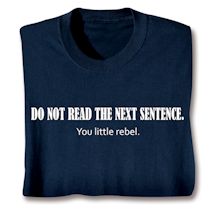 Product Image for Do Not Read The Next Sentence. You Little Rebel. T-Shirt or Sweatshirt