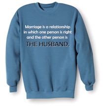 Alternate Image 2 for Marriage Is A Relationship In Which One Person Is Right And The Other Person Is The Wife. Shirts