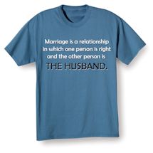 Alternate Image 4 for Marriage Is A Relationship In Which One Person Is Right And The Other Person Is The Wife. Shirts