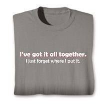 Product Image for I've Got It All Together. I Just Forgot Where I Put It. Shirts