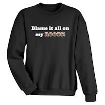 Alternate Image 1 for Blame It All On My Roots! Shirts