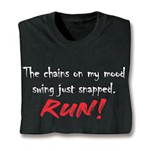 Product Image for The Chains On My Mood Swing Just Snapped.  Run! Shirts