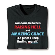 Product Image for Someone Between Raising Hell And Amazing Grace Is A Place I Keep Finding Myself. Shirts