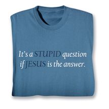 Product Image for It's A Stupid Question If Jesus Is The Answer. Shirts