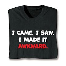 Product Image for I Came, I Saw, I Made It Akward. Shirts