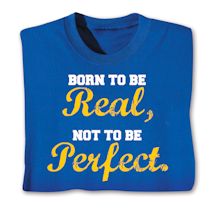 Product Image for Born To Be Real, Not To Be Perfect. Shirts