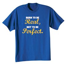 Alternate Image 2 for Born To Be Real, Not To Be Perfect. Shirts