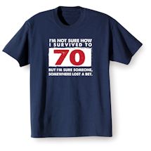 Alternate Image 1 for I'm Not Sure How I Survived To 70 But I'm Sure Someone, Somewhere Lost A Bet. Shirts