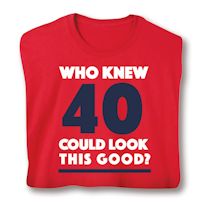 Product Image for Who Knew 40 Could Look This Good? Milestone Birthday Shirts