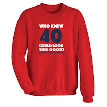 Alternate Image 1 for Who Knew 40 Could Look This Good? Milestone Birthday Shirts