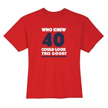 Alternate Image 2 for Who Knew 40 Could Look This Good? Milestone Birthday T-Shirt or Sweatshirt