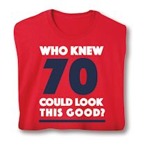 Product Image for Who Knew 70 Could Look This Good? Milestone Birthday Shirts