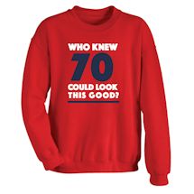 Alternate Image 1 for Who Knew 70 Could Look This Good? Milestone Birthday T-Shirt or Sweatshirt
