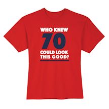 Alternate Image 2 for Who Knew 70 Could Look This Good? Milestone Birthday Shirts