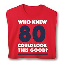 Alternate image Who Knew 80 Could Look This Good? Milestone Birthday T-Shirt or Sweatshirt