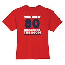 Alternate Image 2 for Who Knew 80 Could Look This Good? Milestone Birthday T-Shirt or Sweatshirt