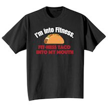 Alternate Image 2 for I'm Into Fitness. Fit-Ness Taco Into My Mouth. T-Shirt or Sweatshirt