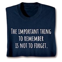 Product Image for The Important Thing To Remember Is Not To Forget. Shirts