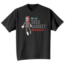 Alternate Image 2 for Only My Sock Monkey Understands Me. Shirts