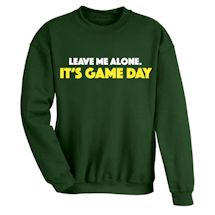 Alternate Image 1 for Leave Me Alone. It's Game Day T-Shirt or Sweatshirt