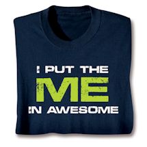 Product Image for I Put The Me In Awesome T-Shirt or Sweatshirt