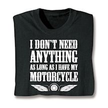 Product Image for I Don't Need Anything As Long As I Have My Motorcycle Shirts