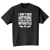 Alternate Image 2 for I Don't Need Anything As Long As I Have My Motorcycle Shirts