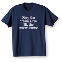 Alternate Image 2 for Keep The Dream Alive. Hit The Snooze Button. T-Shirt or Sweatshirt