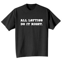 Alternate Image 2 for All Lefties Do It Right T-Shirt or Sweatshirt