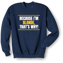 Alternate Image 1 for Because I'm Blonde, That's Why! T-Shirt or Sweatshirt