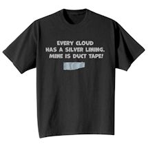 Alternate Image 2 for Every Cloud Has A Silver Lining. Mine Is Duct Tape! T-Shirt or Sweatshirt