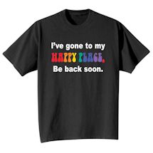 Alternate Image 2 for I've Gone To My Happy Place. Be Back Soon. T-Shirt or Sweatshirt