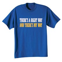 Alternate Image 2 for There's A Right Way And There's My Way Shirts