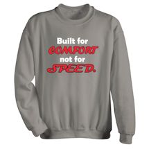 Alternate image for Built For Comfort Not For Speed. T-Shirt or Sweatshirt