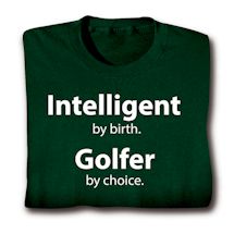 Product Image for Intelligent By Birth. Golfer By Choice. Shirts