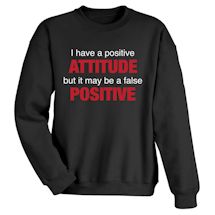 Alternate Image 1 for I Have A Positive Attitude But It May Be A False Positive Shirts
