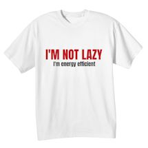 Alternate Image 2 for I'm Not Lazy I'm Engery Efficent Shirts