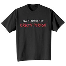 Alternate Image 2 for Don't Annoy The Crazy Person T-Shirt or Sweatshirt