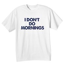 Alternate Image 2 for I Don't Do Mornings Shirts