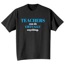 Alternate Image 2 for Teachers Can Do Virtually Anything. T-Shirt or Sweatshirt