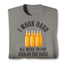 Product Image for I Work Hard All Week To Put Beer On The Table T-Shirt or Sweatshirt